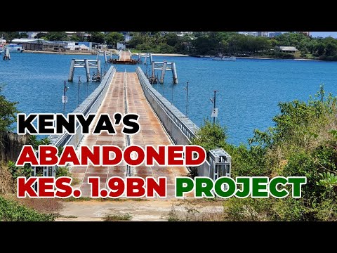 Likoni Floating Bridge EXPOSED: The Truth About Kenya's Kes. 1.9Bn Abandoned Project | Mombasa