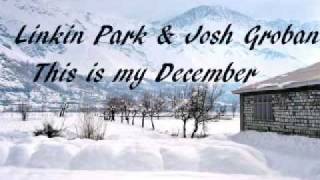 Linkin park &Josh groban remix This is my december