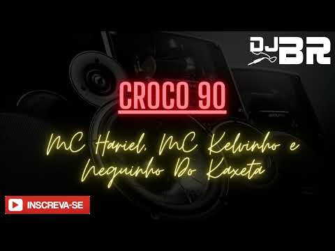Croco 90   MC Hariel, MC Kelvinho e Neguinho Do Kaxeta