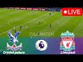 🔴Crystal Palace vs Liverpool LIVE | Premier League 23/24 Full match of extended highlights