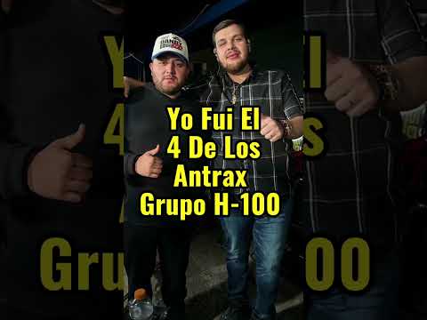 Yo Fui El 4 De Los Antrax Grupo H-100