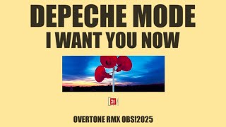 Depeche Mode - I Want You Now [Overtone RMX OBS!2025]