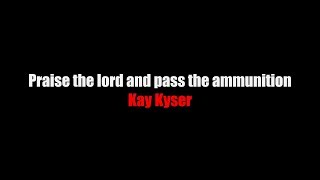 Praise the lord and pass the ammunition LYRICS - Kay Kyser