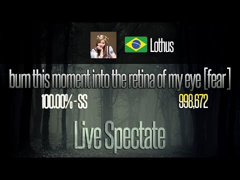 [LIVE SPECTATE] Lothus | goreshit - burn this moment into the retina of my eye [fear] | 100.00% SS