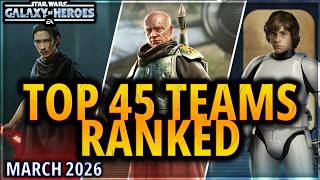 UPDATED: TOP 45 TEAMS IN SWGOH - RANKED BY EFFECTIVENESS (March 2026) #swgoh