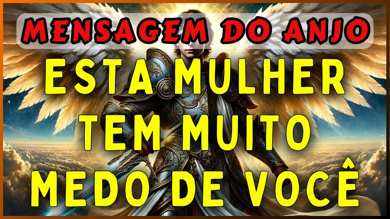 🔴ESTA MULHER TEM MUITO MEDO DE VOCÊ | 💌MENSAGEM DOS ANJOS