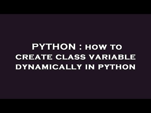 Python How To Create Class Variable Dynamically In Python