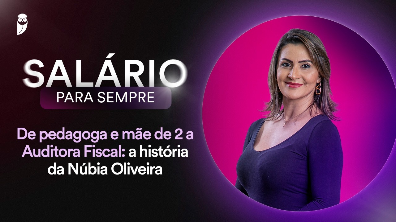 De pedagoga e mãe de 2 a Auditora Fiscal: a história da Núbia Oliveira