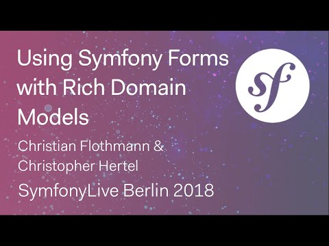 Using Symfony Forms with Rich Domain Models (C. Flothmann & C. Hertel) – SymfonyLive Berlin 2018
