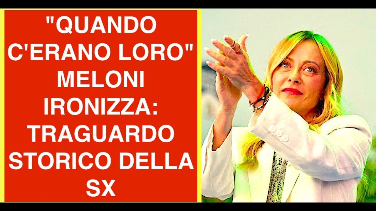 "QUANDO C'ERANO LORO" MELONI IRONIZZA: TRAGUARDO STORICO DELL'OPPOSIZIONE