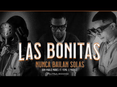 LAS BONITAS NUNCA BAILAN SOLAS- DON PABLO MURES FT  YEMIL X MATALO JEYSON (Video lyrics)