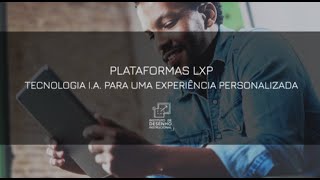 Learning Experience Plataform ou Plataformas de Experiência de Aprendizagem