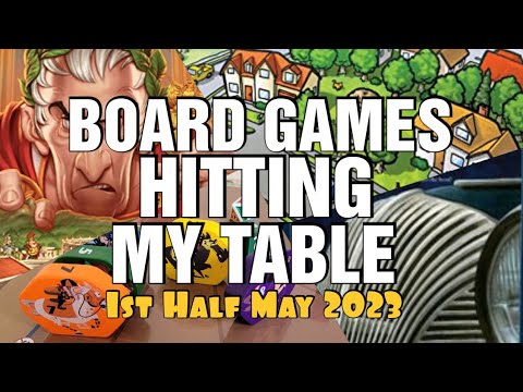 Board Games Hitting My Table - 1st Half May 2023