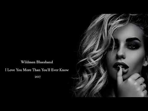 Wildmen Bluesband - I Love You More Than You'll Ever Know (2017)