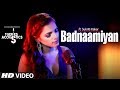 Badnaamiyan Acoustics Hate Story IV Sukriti Kakar Latest Song 2018