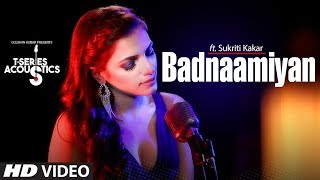 Badnaamiyan Acoustics | Hate Story IV | Sukriti Kakar | Latest Song 2018