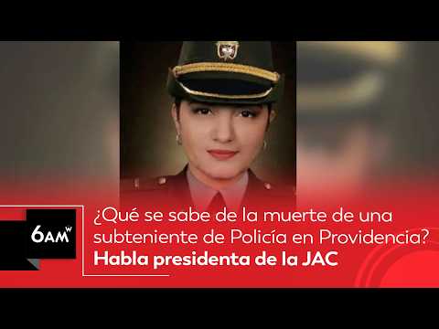 ¿Qué se sabe de la muerte de una subteniente de Policía en Providencia? Esto dice la JAC | 6AMW