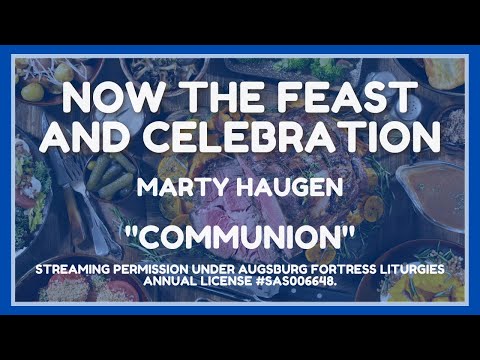 Communion: Now the Feast and Celebration by Marty Haugen