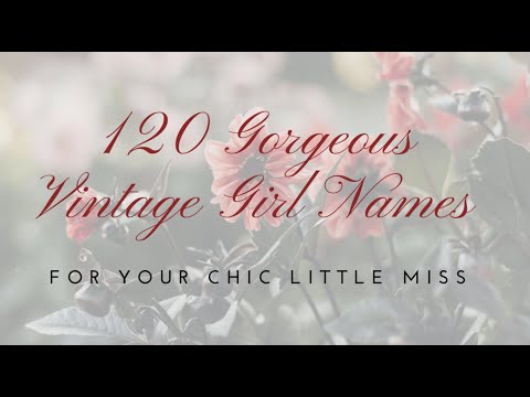 Vintage Girl Names for your Chic Little Miss!