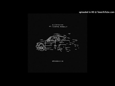 Aléatoire - Headrush ft. Claire Ridgely