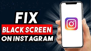 How To Fix Instagram Black Screen 2024 (UPDATED WAYS)