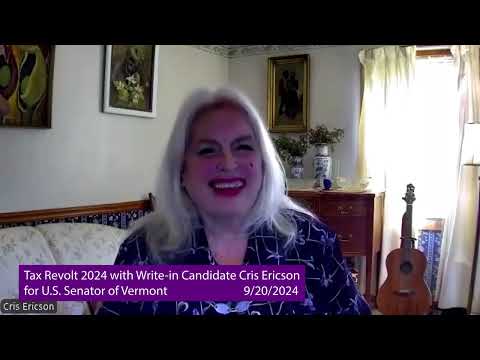Cris Ericson - Tax Revolt 2024 with Write-in Candidate Cris Ericson for U.S. Senator of Vermont
