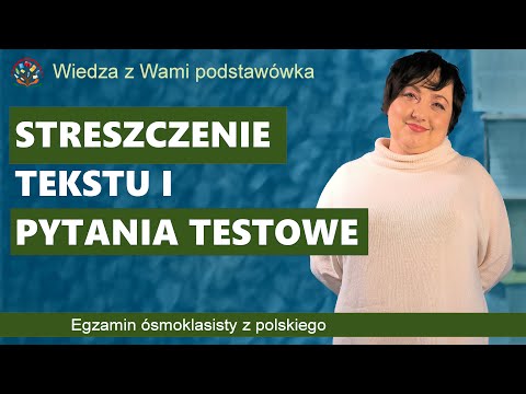 Streszczenie tekstu i pytania testowe. Egzamin ósmoklasisty z polskiego Część II