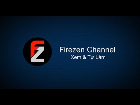 Ch&agrave;o Mừng C&aacute;c Bạn Tới Với Firezen Channel !