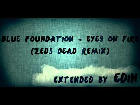 Blue Foundation - Eyes on Fire (Zeds Dead Remix) | Extended By EDIN