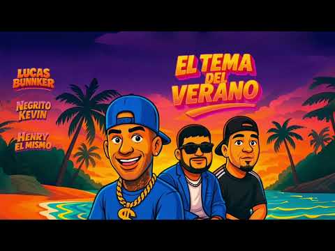 NEGRITO KEVIN, LUCAS BUNNKER Ft HENRY EL MISMO - EL TEMA DEL VERANO