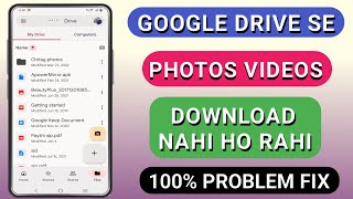 Photos and videos are not downloading from Google Drive app?
