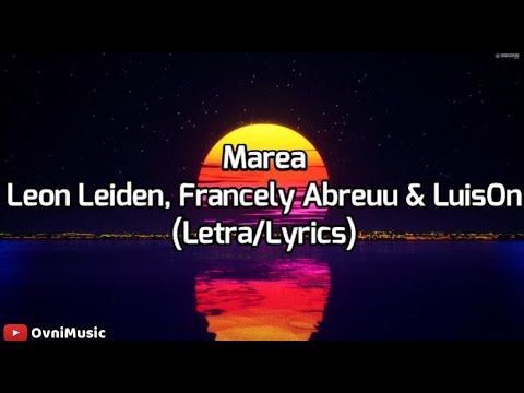 Marea - Leon Leiden, Francely Abreuu & LuisOn (Letra/Lyrics) ft. legallyrxx
