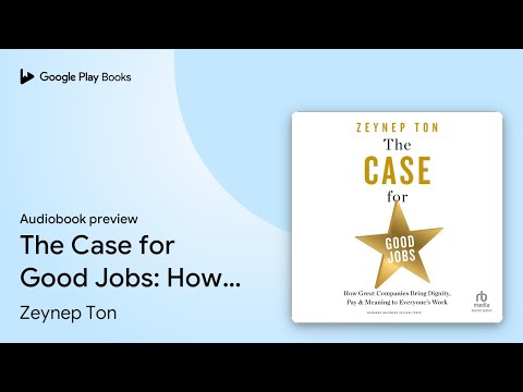 The Case for Good Jobs: How Great Companies… by Zeynep Ton · Audiobook preview