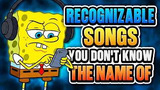 Recognizable Songs You Don't Know the Name Of (You’ll Recognize Them Instantly)
