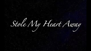 Stole My Heart Away