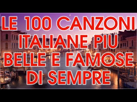 Le canzoni italiane più belle e famose di sempre - il meglio della musica italiana di tutti i tempi