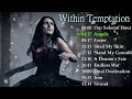 🔥🔥🔥Within Temptation Top Songs 🔥🔥🔥Within Temptation Best Hits🔥