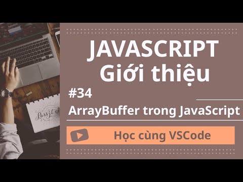 Hoc Cung Vscode Nhap Mon Javascript 34 Arraybuffer Trong Javascript
