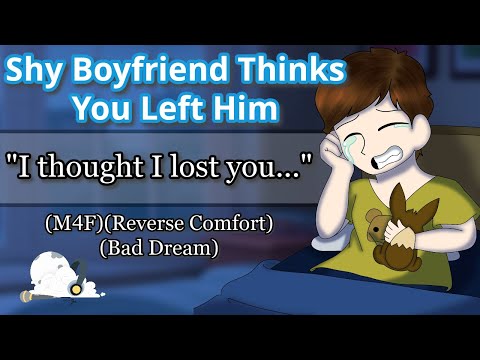 Shy Boyfriend Thinks You Left Him | (M4F) (Reverse Comfort) (Bad Dream) (Male Voice) (Crying)