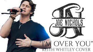 I&#39;m Over You Keith Whitley Cover by Joe Nichols