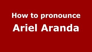 How to pronounce Ariel Aranda