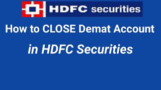 How to CLOSE HDFC Securities Demat Account?