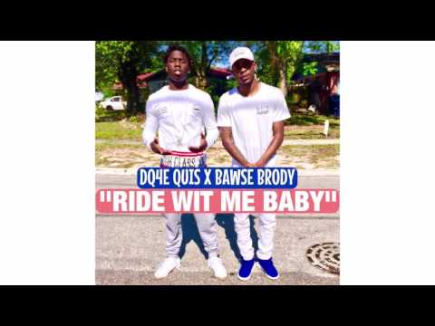 DQ4E QUIS x BAWSE BRODY- "RIDE WIT ME BABY"