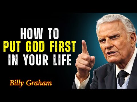 How to Truly Put God First in Everything You Do - Billy Graham
