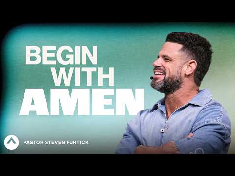 Begin With Amen | Pastor Steven Furtick | Elevation Church