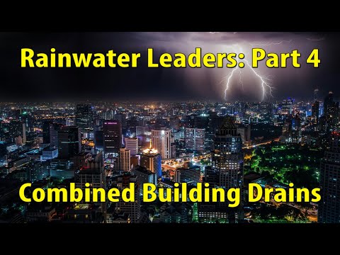 Rainwater Leaders Part 4: Combined Building Drain