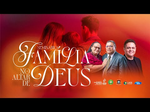 FAMÍLIA NO ALTAR DE DEUS - IEADAM PAUINI - Sal da Terra e Luz do Mundo