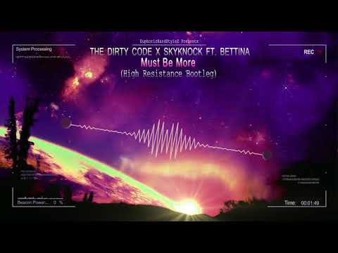 The Dirty Code x Skyknock ft. Bettina - Must Be More (High Resistance Bootleg) [HQ Free]