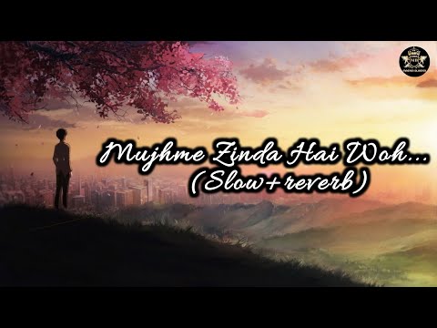 Mujhme Zinda Hai Woh|(Slow+reverb)|Best Mujhme Zinda Hai Woh song video on YouTube