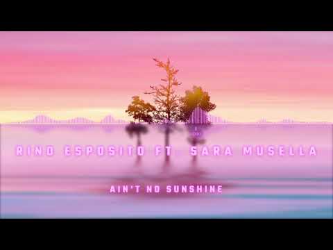 Rino Esposito ft. Sara Musella - Ain't No Sunshine (Official Audio)